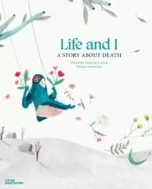 Life and I : A Story About Death