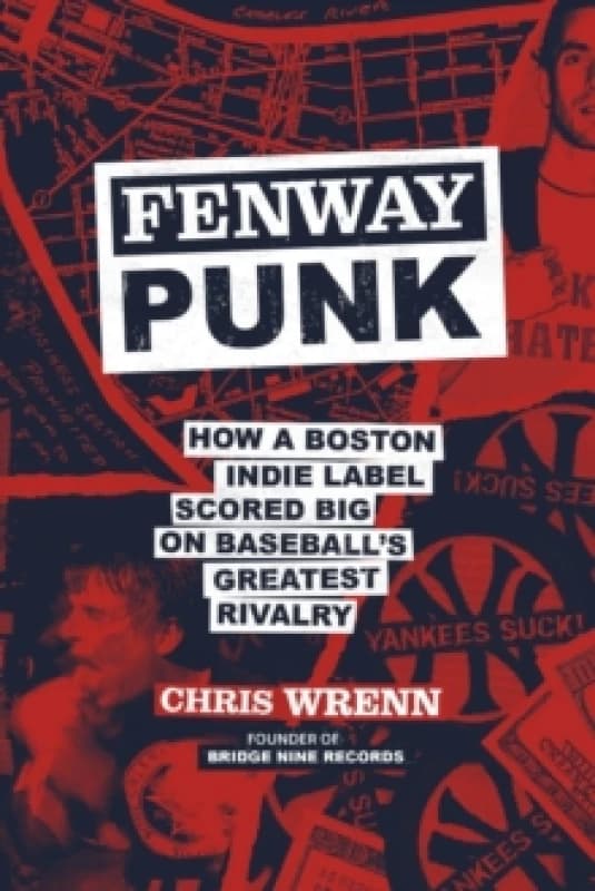 Fenway Punk : How a Boston Indie Label Scored Big on Baseballs Greatest Rivalry Hardback