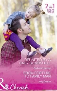 Reunited by a Baby Bombshell by Barbara Hannay and Judy Duarte Paperback