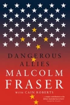 Dangerous Allies by Right Honourable Malcolm Fraser Hardback