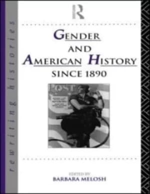 Gender and American History Since 1890 by Barbara Melosh
