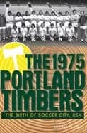 1975 portland timbers the birth of soccer city