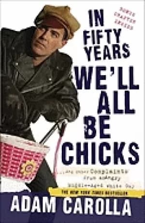 in fifty years well all be chicks and other complaints from an angry middle