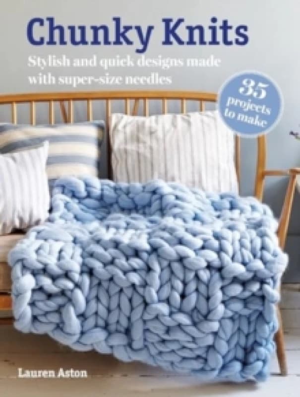 Chunky Knits: 35 projects to make : Stylish and Quick Designs Made with Super-Size Needles Paperback / softback