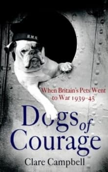 Dogs of Courage by Clare Campbell Hardback