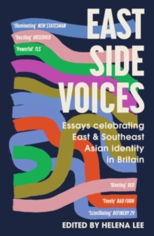 East Side Voices : Essays celebrating East and Southeast Asian identity in Britain Paperback / softback