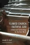 flawed church faithful god a reformed ecclesiology for the real world