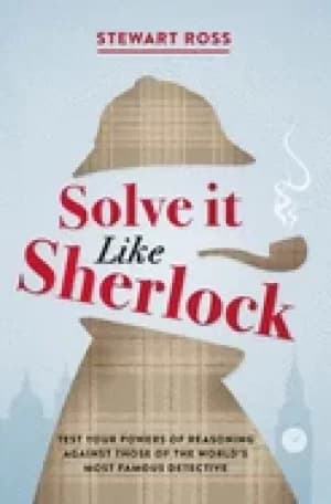 solve it like sherlock test your powers of reasoning against those of the w