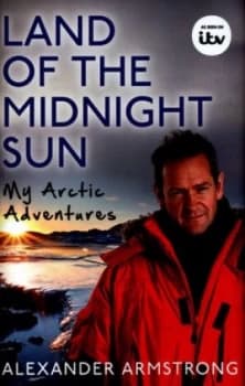 Land of the Midnight Sun by Alexander Armstrong Hardback