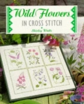 Wild Flowers in Cross Stitch by Shirley Watts Paperback