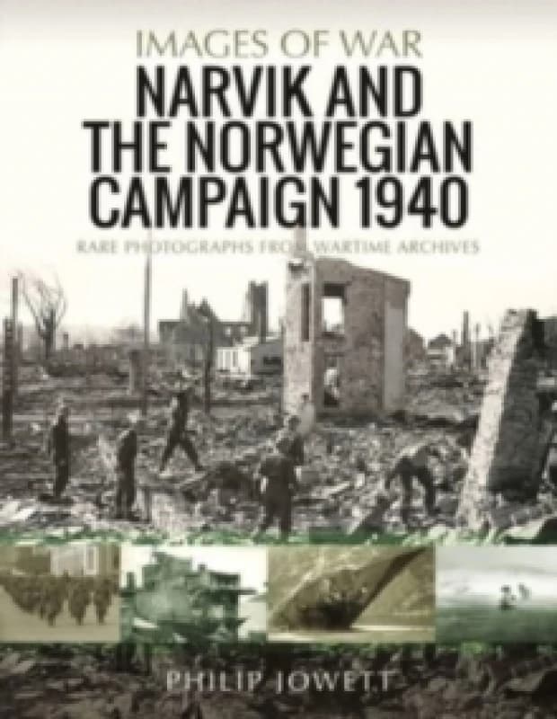 Narvik and the Norwegian Campaign 1940 : Rare Photographs from Wartime Archives Paperback / softback