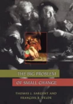 The Big Problem of Small Change by Thomas J. Sargent Book