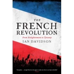 The French Revolution: From Enlightenment to Tyranny by Ian Davidson (Hardback, 2016)