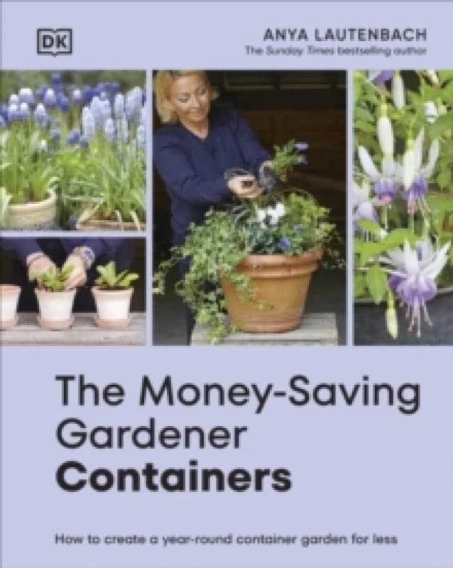 The Money-Saving Gardener Containers. Hardback. By Anya Lautenbach Books