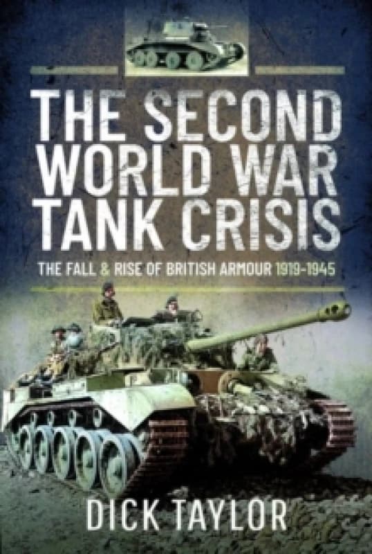 The Second World War Tank Crisis : The Fall and Rise of British Armour, 1919-1945 Hardback