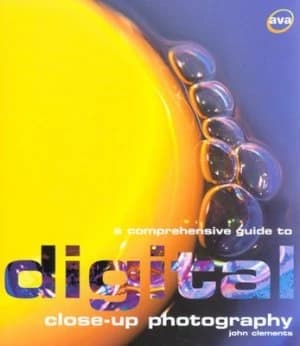 A Comprehensive Guide to Digital Close-Up Photography by John Clements Paperback