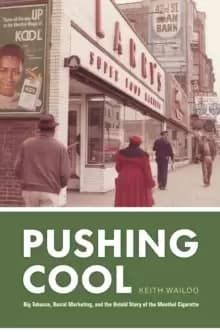 Pushing Cool : Big Tobacco, Racial Marketing, and the Untold Story of the Menthol Cigarette