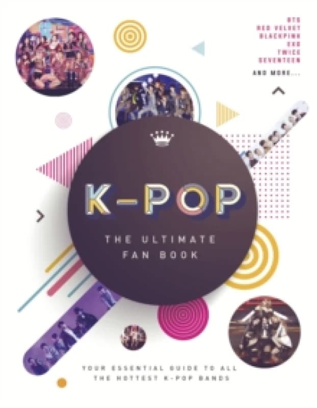 K-Pop: The Ultimate Fan Book : Your Essential Guide to the Hottest K-Pop Bands Hardback