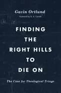 finding the right hills to die on the case for theological triage