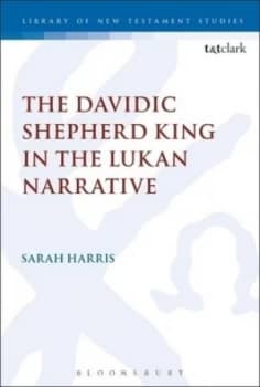 The Davidic Shepherd King in the Lukan Narrative by Sarah Harris Hardback