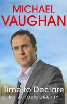 Time to Declare by Michael Vaughan Hardback
