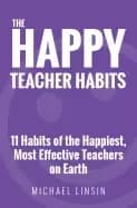 happy teacher habits 11 habits of the happiest most effective teachers on e