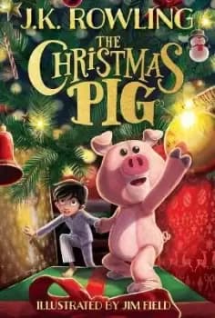 The Christmas Pig by J K Rowling
