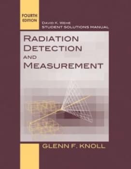 Radiation Detection and Measurement Fourth Edition by Glen F. Knoll. Student Solutions Manual by Glenn F. Knoll Book