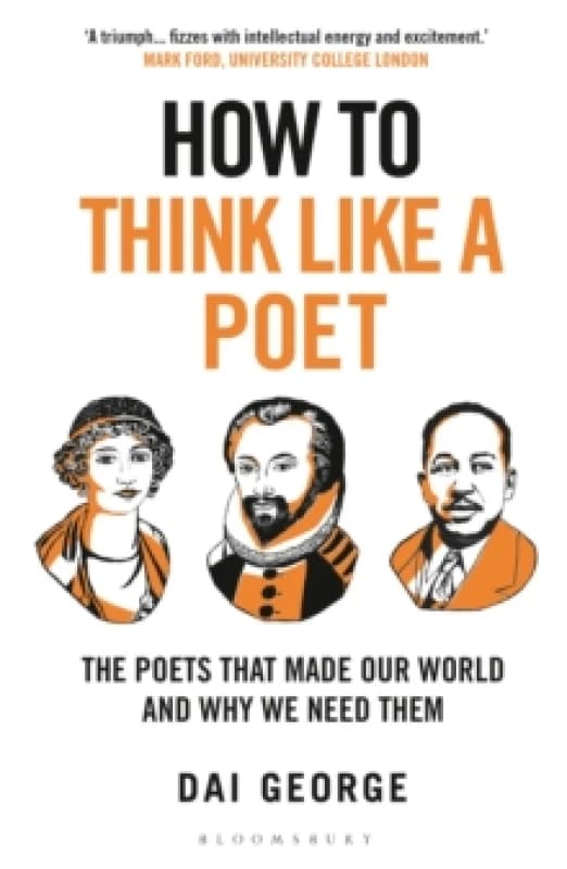 How to Think Like a Poet : The Poets That Made Our World and Why We Need Them Paperback / softback