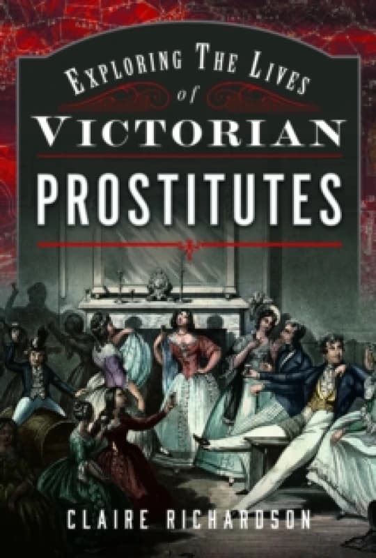 Exploring the Lives of Victorian Prostitutes Hardback