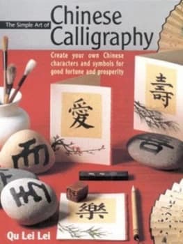The Simple Art of Chinese Calligraphy by Qu Lei Lei Hardback
