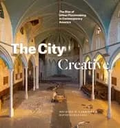 city creative the rise of urban placemaking in contemporary america