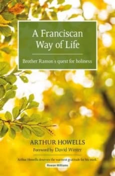 A Franciscan Way of Life by Arthur Howells