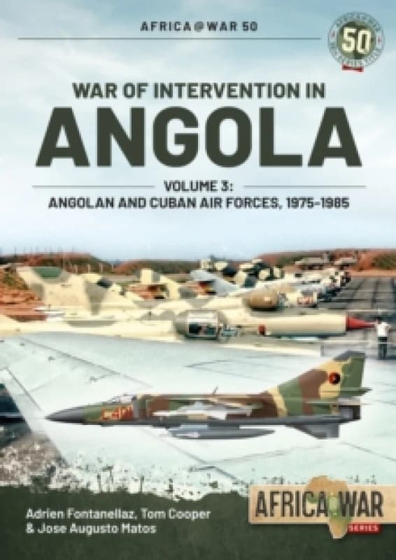 War of Intervention in Angola Volume 3 : Angolan and Cuban Air Forces 1975-1985 Paperback / softback