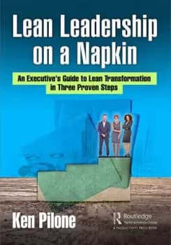 Lean Leadership on a NapkinAn Executive's Guide to Lean Transformation in Three Proven Steps
