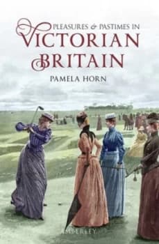 Pleasures and Pastimes in Victorian Britain by Pamela Horn Paperback