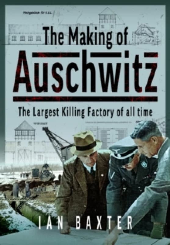 The Making of Auschwitz. Hardback. By Ian Baxter Books