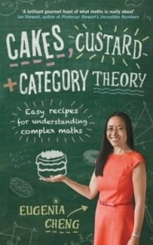 Cakes Custard + Category Theory by Eugenia Cheng Paperback
