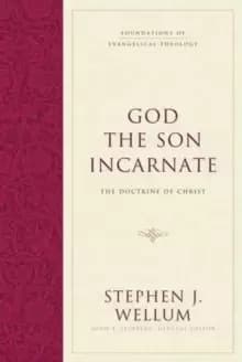 God the Son Incarnate : The Doctrine of Christ