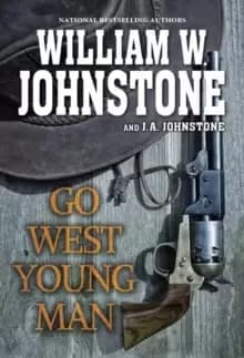 Go West, Young Man : A Riveting Western Novel of the American Frontier