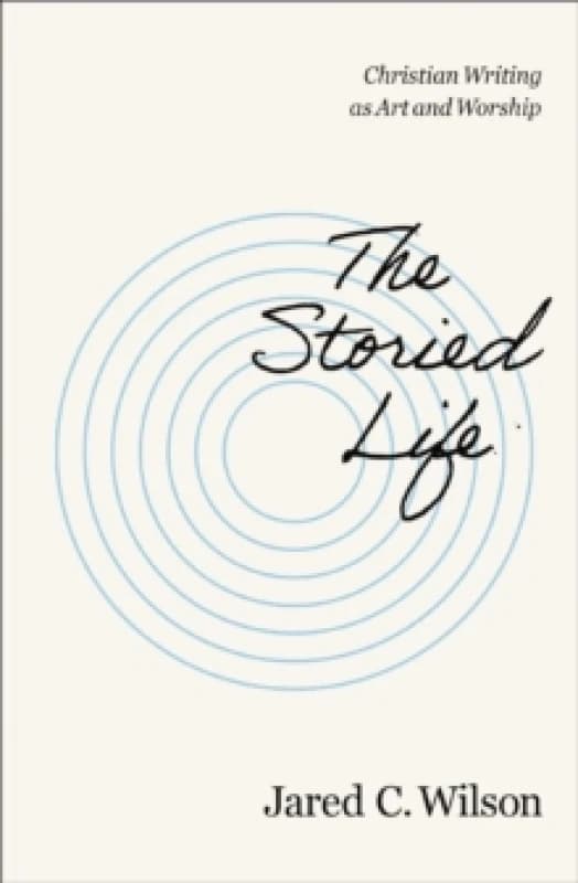 The Storied Life. Paperback. By Jared C Wilson Books