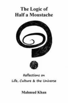 Logic of Half a Moustache by Mahmud Khan Paperback