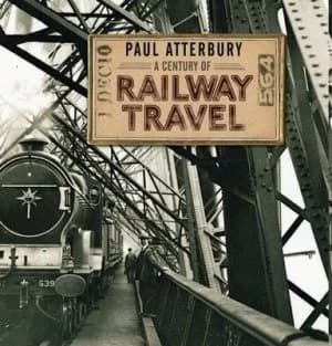 A Century of Railway Travel by Paul Atterbury Hardback
