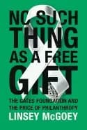 no such thing as a free gift the gates foundation and the price of philanth