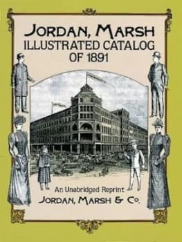 Jordan Marsh Illustrated Catalog of 1891 by Marsh and Company Jordan Book