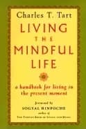 living the mindful life a handbook for living in the present moment