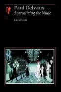 paul delvaux surrealizing the nude