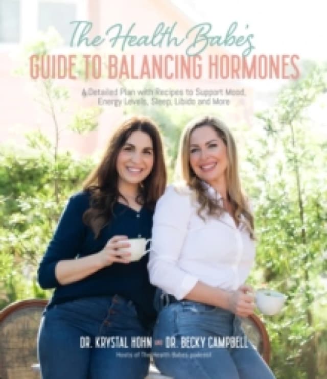 The Health Babes Guide to Balancing Hormones : A Detailed Plan with Recipes to Support Mood, Energy Levels, Sleep, Libido and More Paperback / softbac