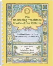 The Nourishing Traditions Cookbook for Children : Teaching Children to Cook the Nourishing Traditions Way