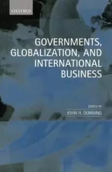 Governments, Globalization, and International by John H. Dunning